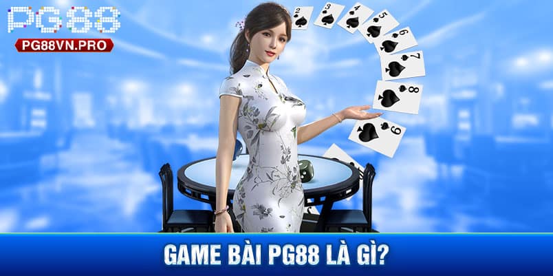 Đôi nét về game bài PG88 