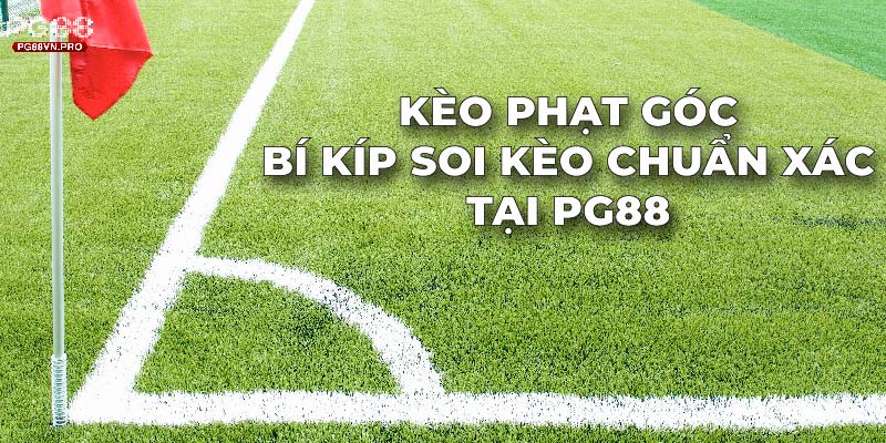 Bí quyết soi kèo phạt góc chuẩn xác tại PG88