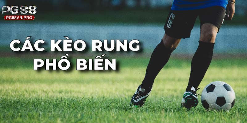 Các kèo rung phổ biến trong cá độ bóng đá