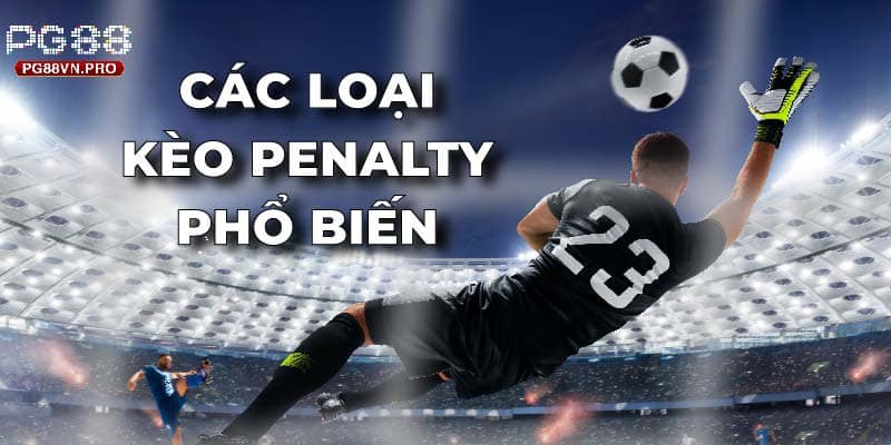 Các loại kèo penalty phổ biến nhất