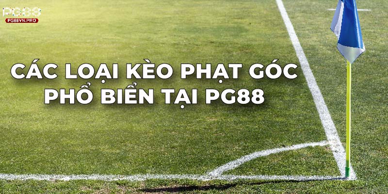 Các loại kèo phạt góc phổ biến tại PG88