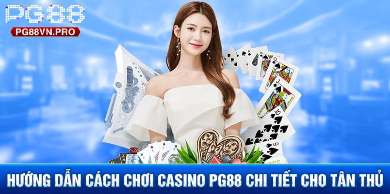 Hướng dẫn cách chơi Casino PG88 chi tiết cho tân thủ