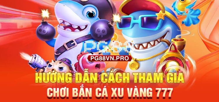 Hướng dẫn chơi bắn cá xu vàng 777 hiệu quả