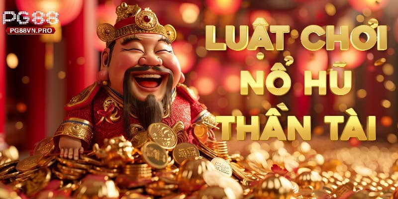 Luật Chơi Slot Game Nổ Hũ Thần Tài PG88