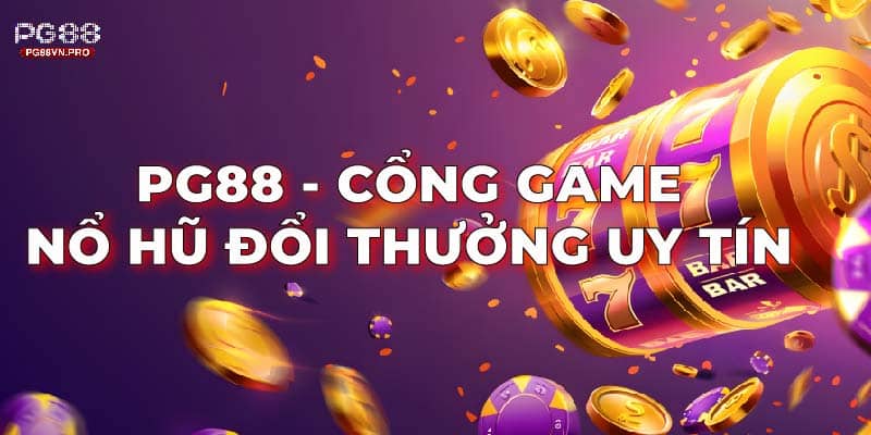 PG88 – cổng game nổ hũ đổi thưởng uy tín