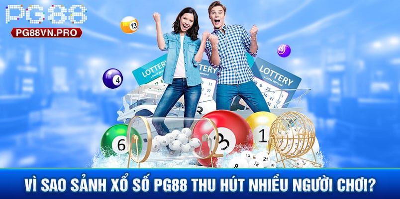 Vì sao sảnh Xổ Số PG88 thu hút nhiều người chơi?