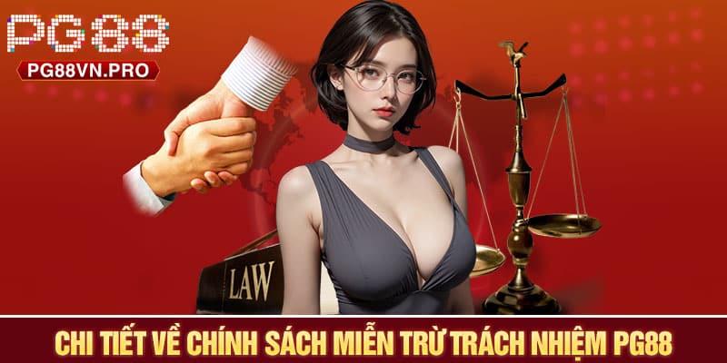 Chi tiết về chính sách miễn trừ trách nhiệm PG88