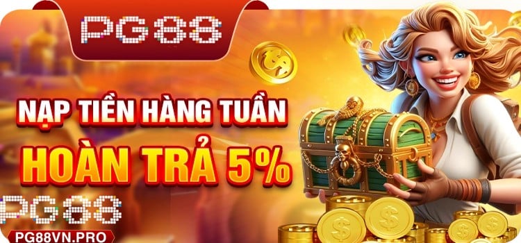 Khuyến Mãi Nạp Tiền Hàng Tuần PG88 – Nhận Hoàn Trả 5% Mỗi Tuần