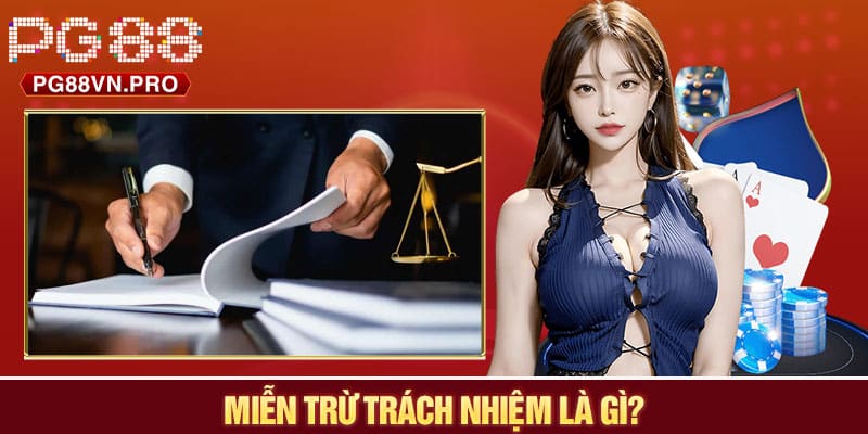 Miễn trừ trách nhiệm là gì?