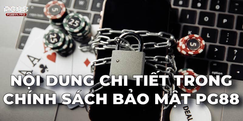 Nội dung chi tiết trong chính sách bảo mật PG88